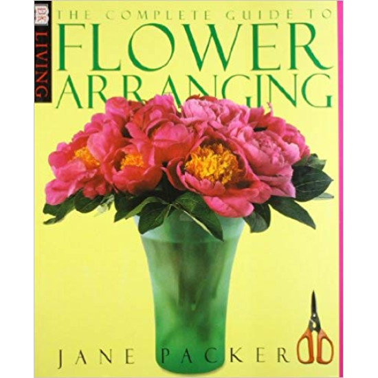 The Complete Guide to Flower Arranging