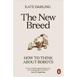 The New Breed: How to Think About Robots