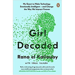 Girl Decoded: My Quest to Make Technology Emotionally Intelligent – and Change the Way We Interact Forever