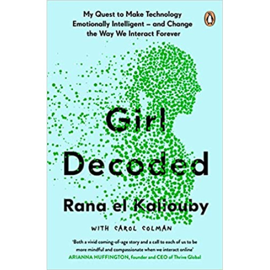 Girl Decoded: My Quest to Make Technology Emotionally Intelligent – and Change the Way We Interact Forever