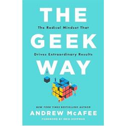 The Geek Way: The Radical Mindset That Drives Extraordinary Results 