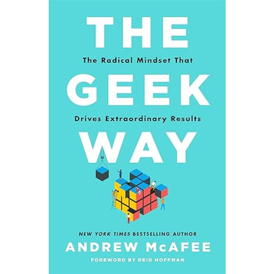 The Geek Way: The Radical Mindset That Drives Extraordinary Results 