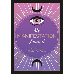 My Manifestation Journal: Set Your Intentions and Manifest Your Desires