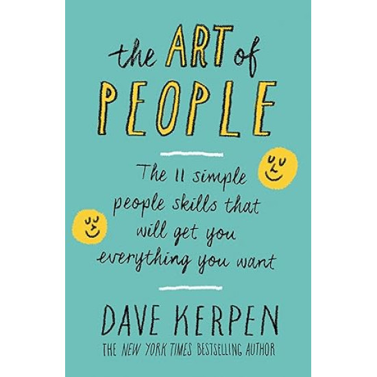 The Art of People: The 11 Simple People Skills That Will Get You Everything You Want