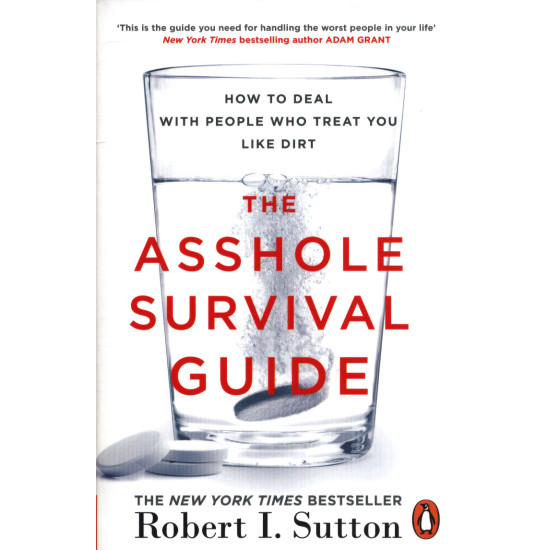 The Asshole Survival Guide: How to Deal with People Who Treat You Like Dirt