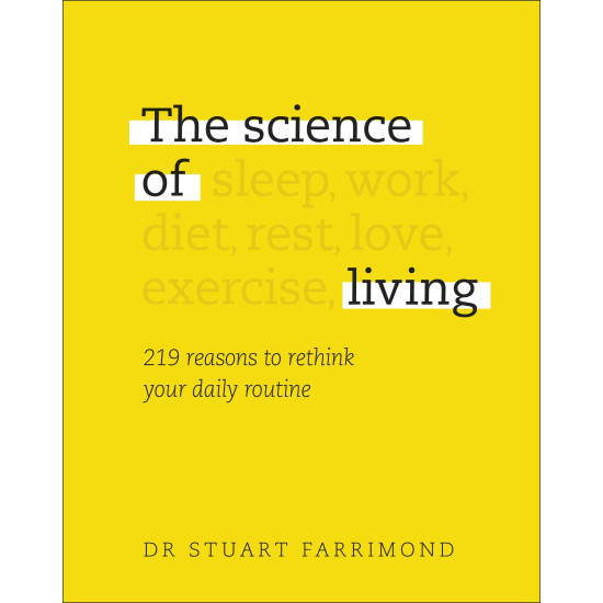 The Science of Living : 219 reasons to rethink your daily routine