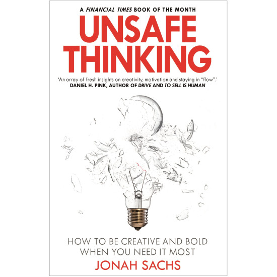 Unsafe Thinking: How to be Creative and Bold When You Need It Most