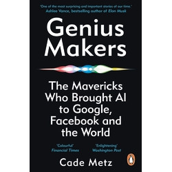 Genius Makers: The Mavericks Who Brought A.I. to Google, Facebook, and the World