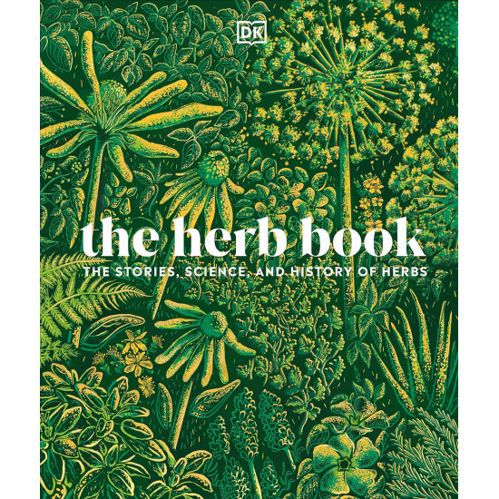 The Herb Book: The Stories, Science, and History of Herbs