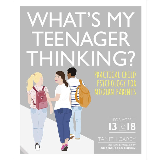 Whats My Teenager Thinking?: Practical child psychology for modern parents | Танит Кери