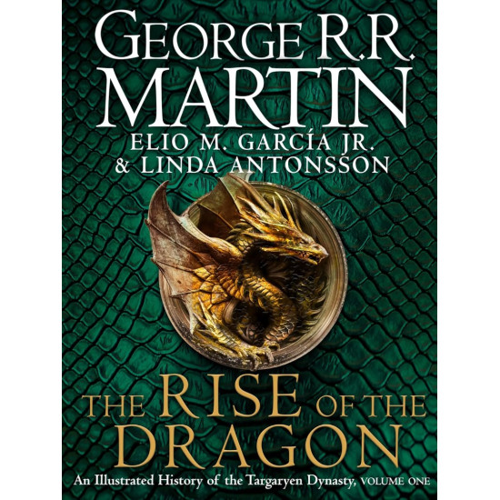 The Rise of the Dragon: An Illustrated History of the Targaryen Dynasty