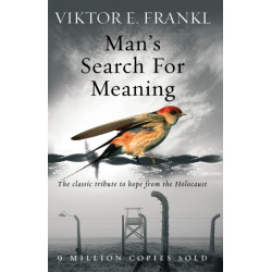 Man's Search For Meaning: The classic tribute to hope from the Holocaust