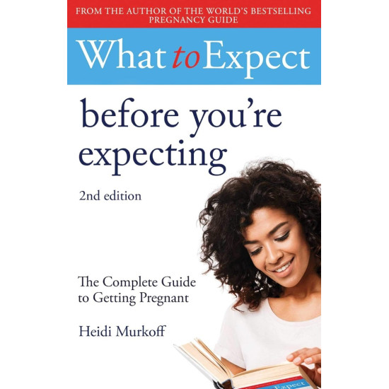 What to Expect: Before Youre Expecting 2nd Edition | Хайди Мъркоф