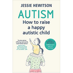 Autism : How to raise a happy autistic child Autism : How to raise a happy autistic child