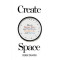 Create Space : How to Manage Time, and Find Focus, Productivity and Success