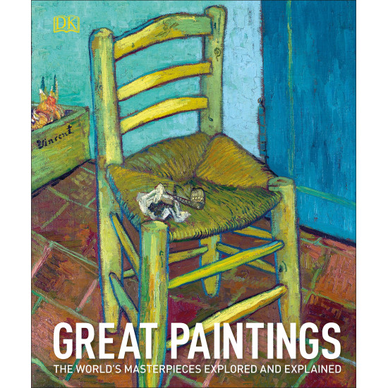 Great Paintings : The World's Masterpieces Explored and Explained