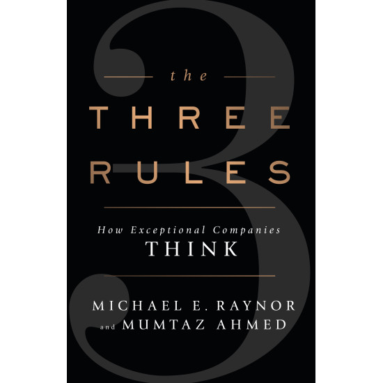 The Three Rules : How Exceptional Companies Think