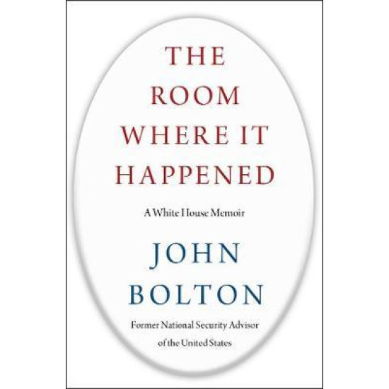 The Room Where It Happened : A White House Memoir