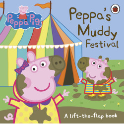 Peppa's Muddy Festival : A Lift-the-Flap Book