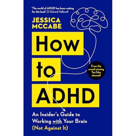 How to ADHD: An Insider's Guide to Working with Your Brain