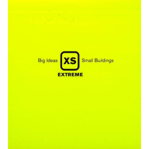 XS Extreme - Big Ideas, Small Buildings