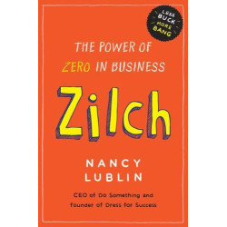 Zilch: The Power of Zero in Business Zilch: The Power of Zero in Business