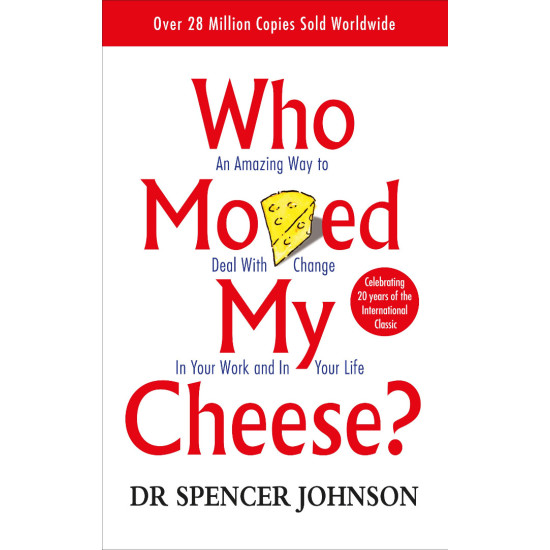 Who Moved My Cheese?: An Amazing Way to Deal with Change in Your Work and in Your Life