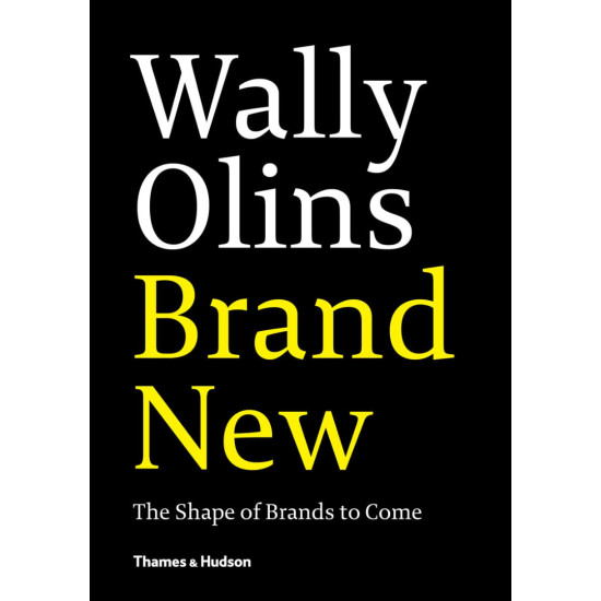 Wally Olins: Brand New: The Shape of Brands to Come Wally Olins: Brand New: The Shape of Brands to Come