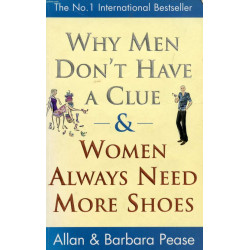 Why Men Don't Have a Clue and Women Always Need More Shoes
