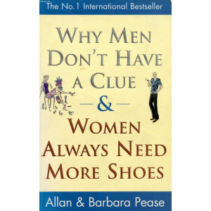 Why Men Don't Have a Clue and Women Always Need More Shoes