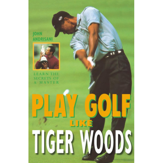Play Golf Like Tiger Woods Play Golf Like Tiger Woods