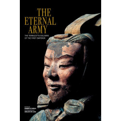 The Eternal Army: The Terracotta Soldiers of the First Emperor The Eternal Army: The Terracotta Soldiers of the First Emperor