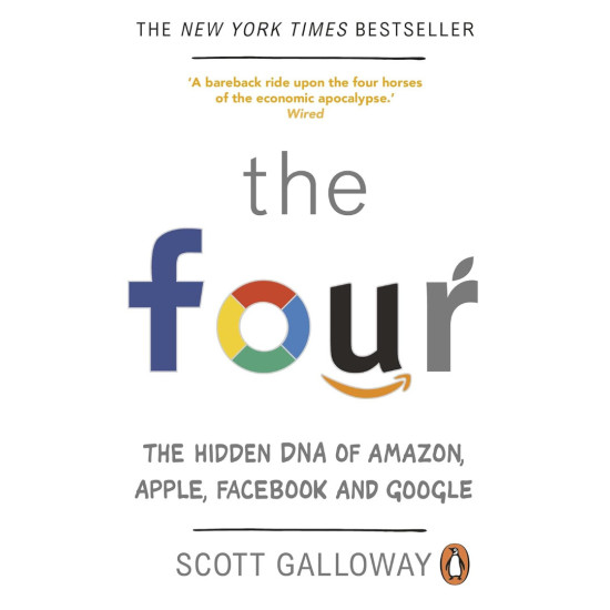 THE FOUR: THE HIDDEN DNA OF AMAZON, APPLE, FACEBOOK AND GOOGLE