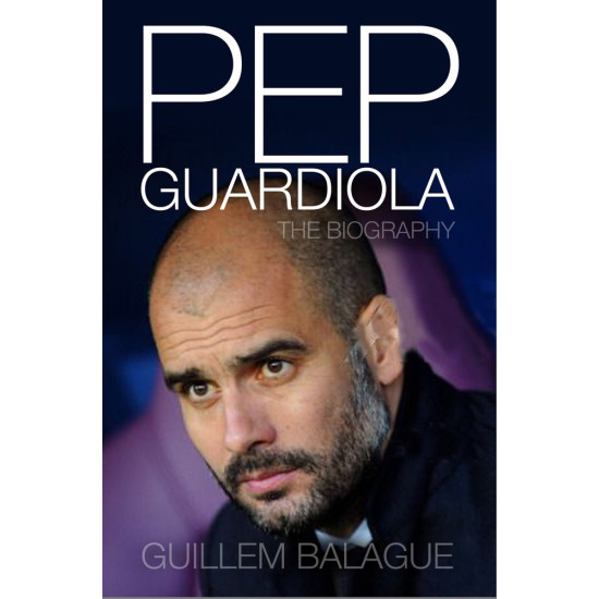 Pep Guardiola: Another Way of Winning: The Biography Pep Guardiola: Another Way of Winning: The Biography