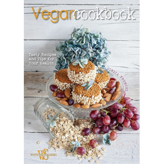 Vegan Cookbook: Tasty Recipes and Tips for Your Health