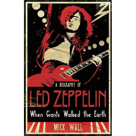 When Giants Walked the Earth: A Biography of Led Zeppelin When Giants Walked the Earth: A Biography of Led Zeppelin