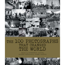 The 100 Photographs That Changed the World The 100 Photographs That Changed the World