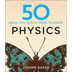 50 Physics Ideas You Really Need to Know 50 Physics Ideas You Really Need to Know