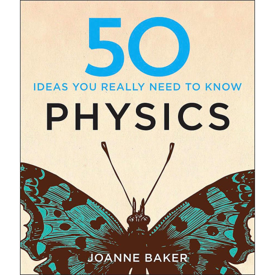 50 Physics Ideas You Really Need to Know 50 Physics Ideas You Really Need to Know