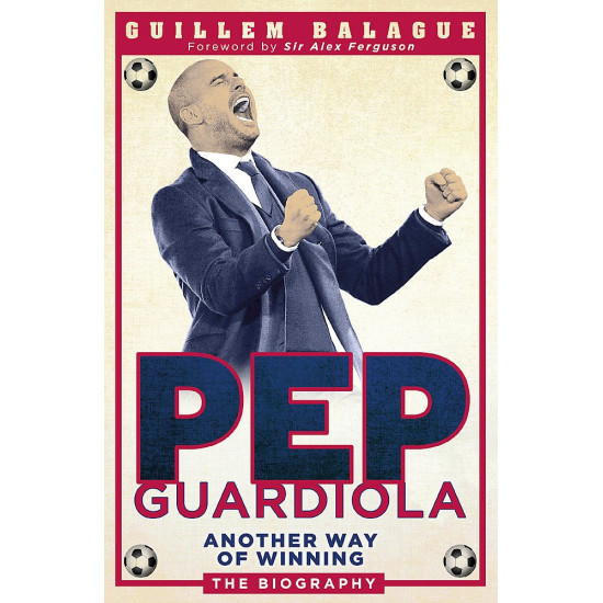 Pep Guardiola: Another Way of Winning Pep Guardiola: Another Way of Winning