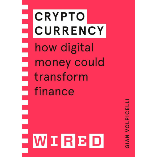 Cryptocurrency (WIRED guides): How Digital Money Could Transform Finance