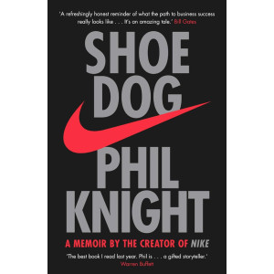 Shoe Dog - A memoir by the Creator of Nike