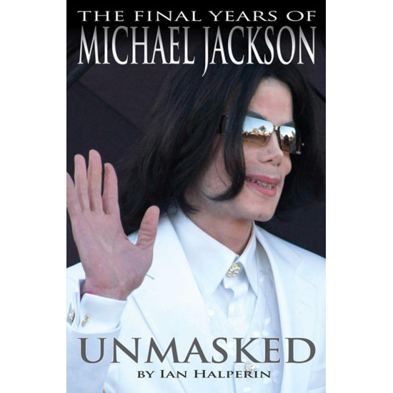 Unmasked: The Final Years of Michael Jackson Unmasked: The Final Years of Michael Jackson
