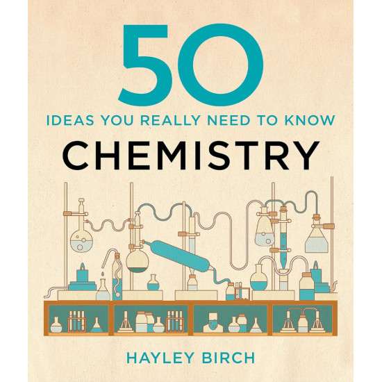 50 CHEMISTRY IDEAS YOU REALLY NEED TO KNOW 50 CHEMISTRY IDEAS YOU REALLY NEED TO KNOW
