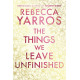 The Things We Leave Unfinished The Things We Leave Unfinished