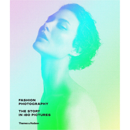 Fashion Photography: The Story in 180 Pictures