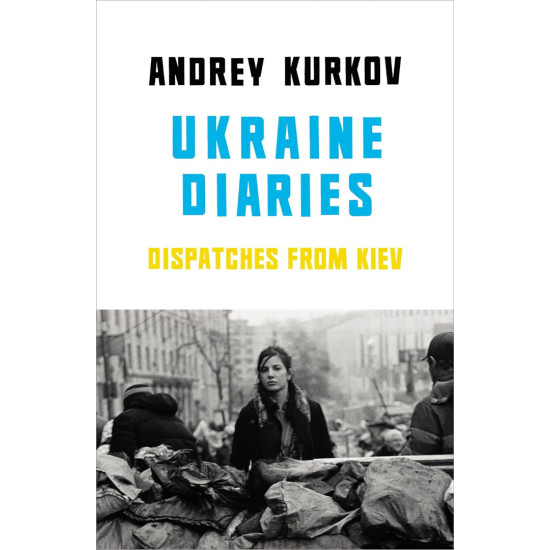 Ukraine Diaries: Dispatches From Kiev Ukraine Diaries: Dispatches From Kiev