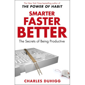 Smarter, Faster, Better: The Secrets of Being Productive