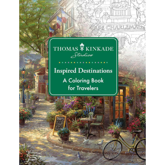 Thomas Kinkade Studios Inspired Destinations: A Coloring Book for Travelers Thomas Kinkade Studios Inspired Destinations: A Coloring Book for Travelers