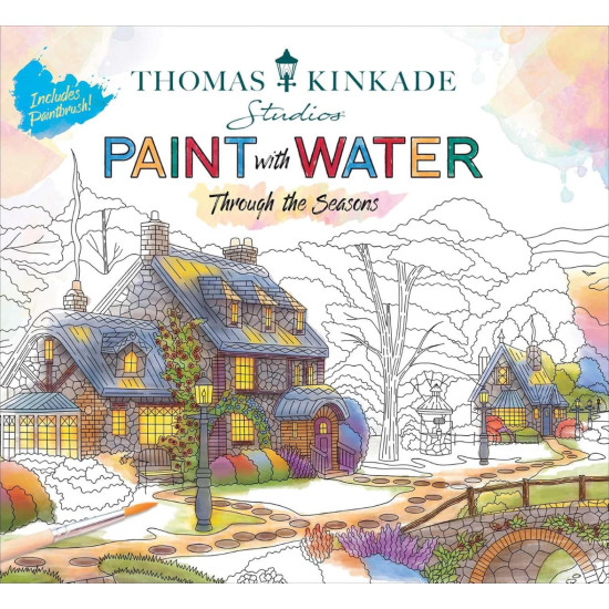 Thomas Kinkade Paint with Water: Through the Seasons Thomas Kinkade Paint with Water: Through the Seasons